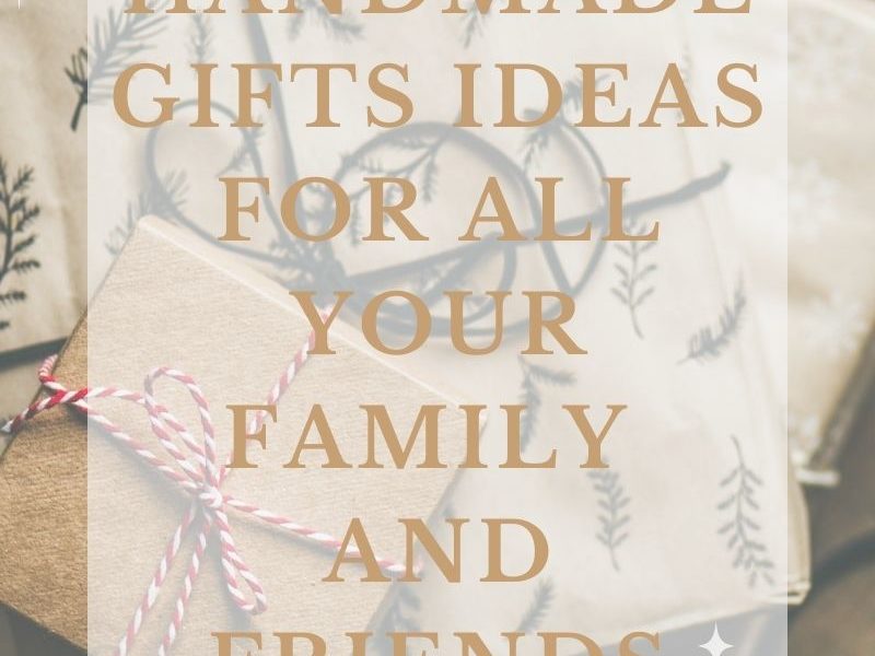 Handmade Gift Ideas For All Your Family And Friends