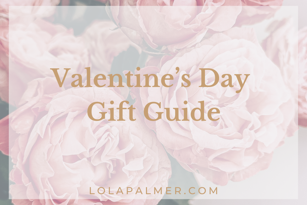 Lola Palmer Blog Valentine's Day Gift Ideas For All Your loved Ones